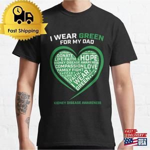I Wear Green For My Dad Kidney Classic T-Shirt